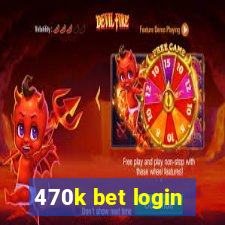 470k bet login